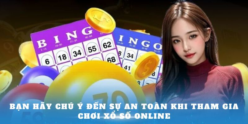 Bạn hãy chú ý đến sự an toàn khi tham gia chơi xổ số miền Nam online