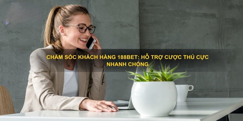 Các cách liên hệ nhanh chăm sóc khách hàng 188bet